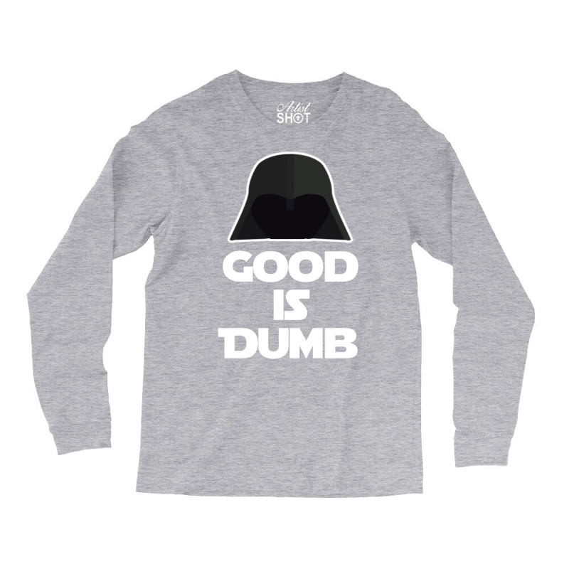 Good Is Dumb   Spacballs Quote Long Sleeve Shirts | Artistshot