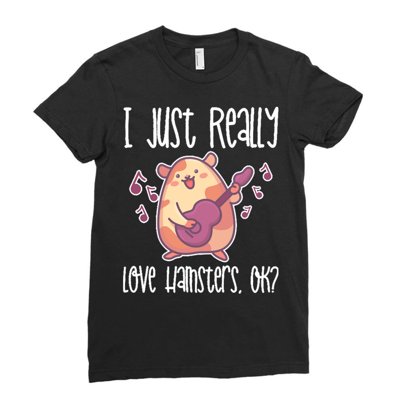 I Just Realy Love T  Shirt I Just Really Love Hamsters, O K Ladies Fitted T-Shirt by charleneblick959 | Artistshot