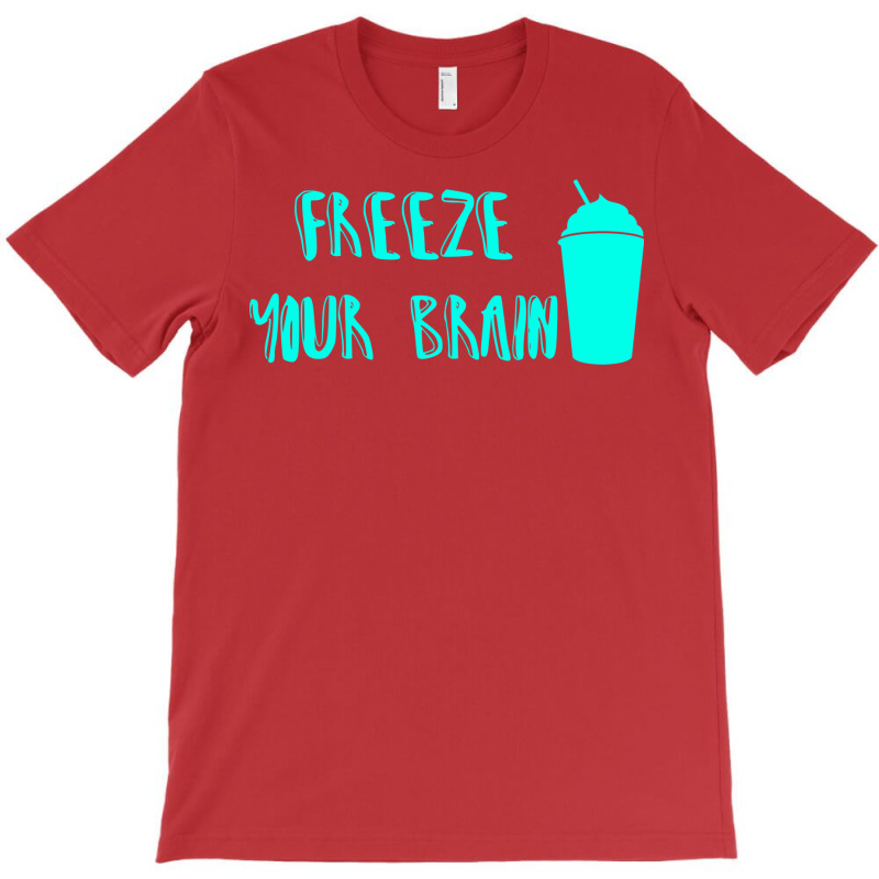 Freeze Your Brain  Heathers T-Shirt by jepaceylqnb | Artistshot