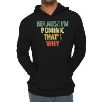 Funny Personalized Name Shirt Because I'm Dominic That's Why T Shirt Lightweight Hoodie | Artistshot