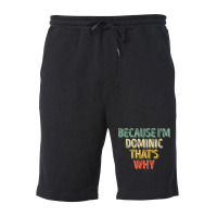 Funny Personalized Name Shirt Because I'm Dominic That's Why T Shirt Fleece Short | Artistshot