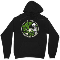 If I Die Can You Water My Plants, Funny Plants Love Gardens T Shirt Unisex Hoodie | Artistshot