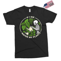 If I Die Can You Water My Plants, Funny Plants Love Gardens T Shirt Exclusive T-shirt | Artistshot