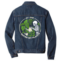 If I Die Can You Water My Plants, Funny Plants Love Gardens T Shirt Men Denim Jacket | Artistshot