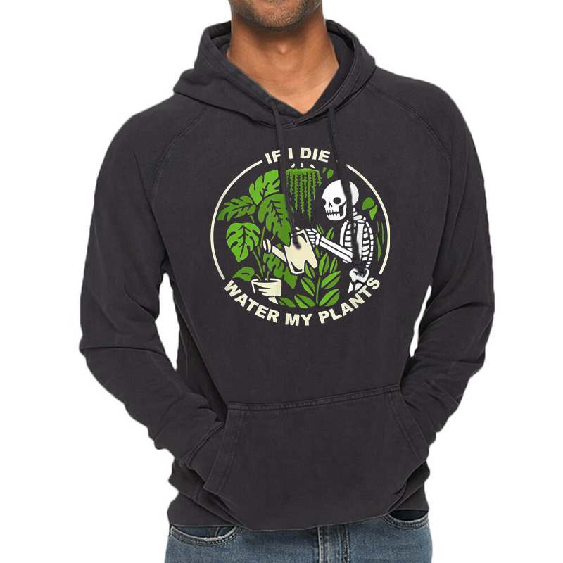 If I Die Can You Water My Plants, Funny Plants Love Gardens T Shirt Vintage Hoodie | Artistshot