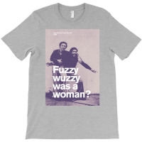 Fuzzy Wuzzy Was A Woman T-shirt | Artistshot