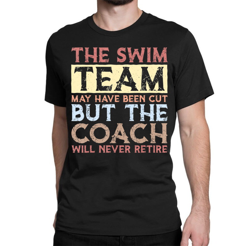 Mens The Swim Team May Have Been Cut Vasectomy Classic T-shirt | Artistshot