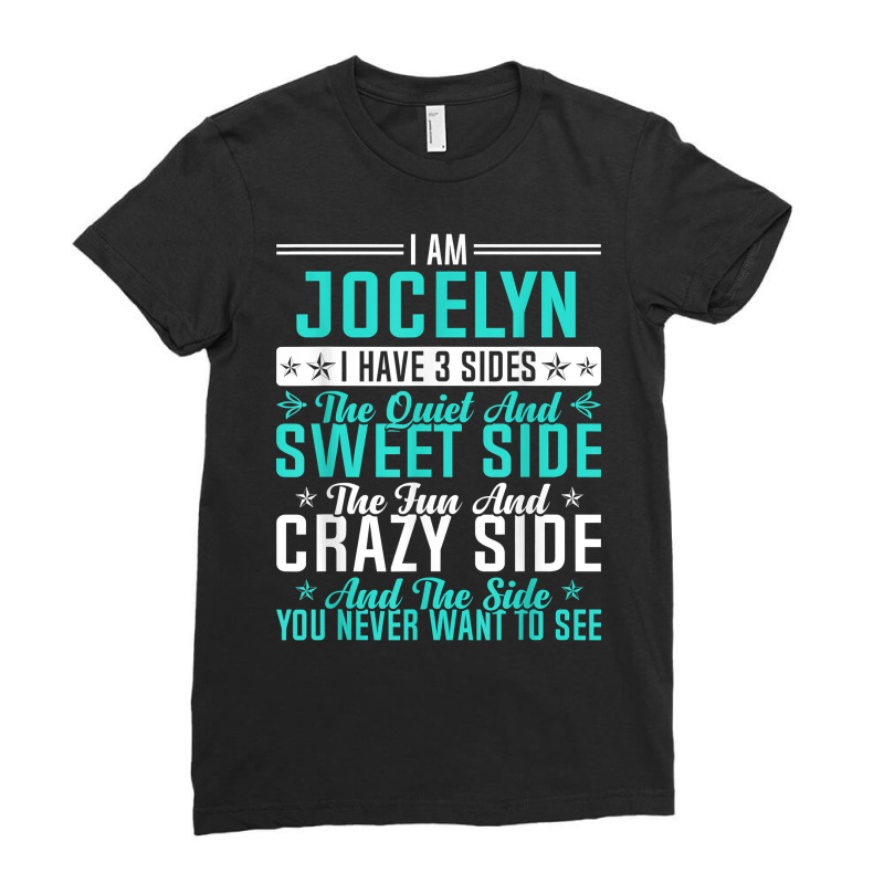 Jocelyn I Have 3 Sides Funny Name Humor Nickname T Shirt Ladies Fitted T-Shirt by ald1heberts | Artistshot