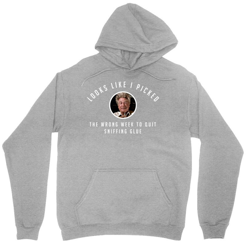 I Picked The Wrong Week To Quit Sniffing Glue Unisex Hoodie | Artistshot