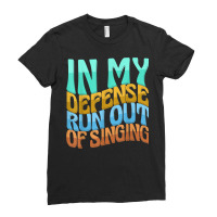 In My Defense Run Out Of Singng Funny Women Love T Shirt Ladies Fitted T-shirt | Artistshot