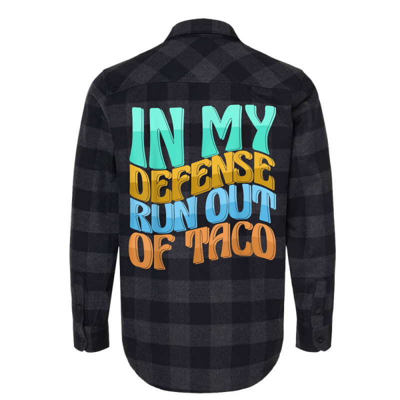 In My Defense Run Out Of Taco Funny Women Love T Shirt Flannel Shirt by kamrynshut8 | Artistshot