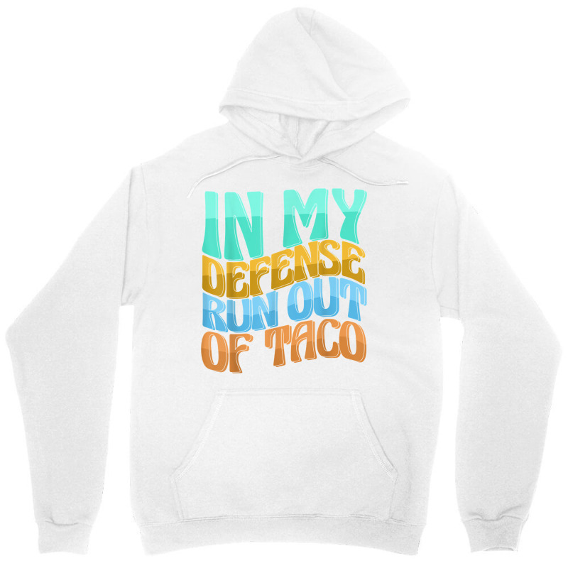 In My Defense Run Out Of Taco Funny Women Love T Shirt Unisex Hoodie by kamrynshut8 | Artistshot