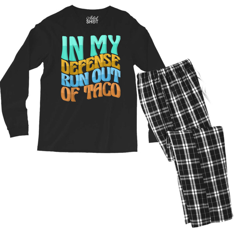 In My Defense Run Out Of Taco Funny Women Love T Shirt Men's Long Sleeve Pajama Set by kamrynshut8 | Artistshot