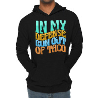 In My Defense Run Out Of Taco Funny Women Love T Shirt Lightweight Hoodie | Artistshot