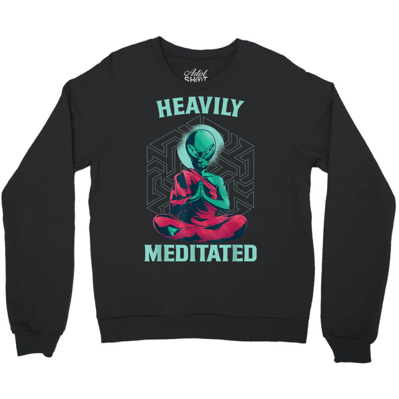 Heavily Meditated Alien Monk Funny Yoga Meditation Crewneck Sweatshirt by DAGUILERA | Artistshot