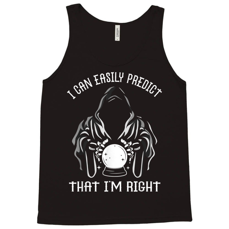 Funny Crystal Ball Prediction I'm Right Argument T Shirt Tank Top by hoasantiaz | Artistshot