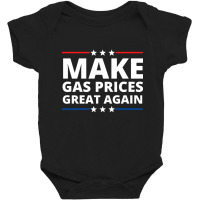 Make Gas Prices Great Again Baby Bodysuit | Artistshot