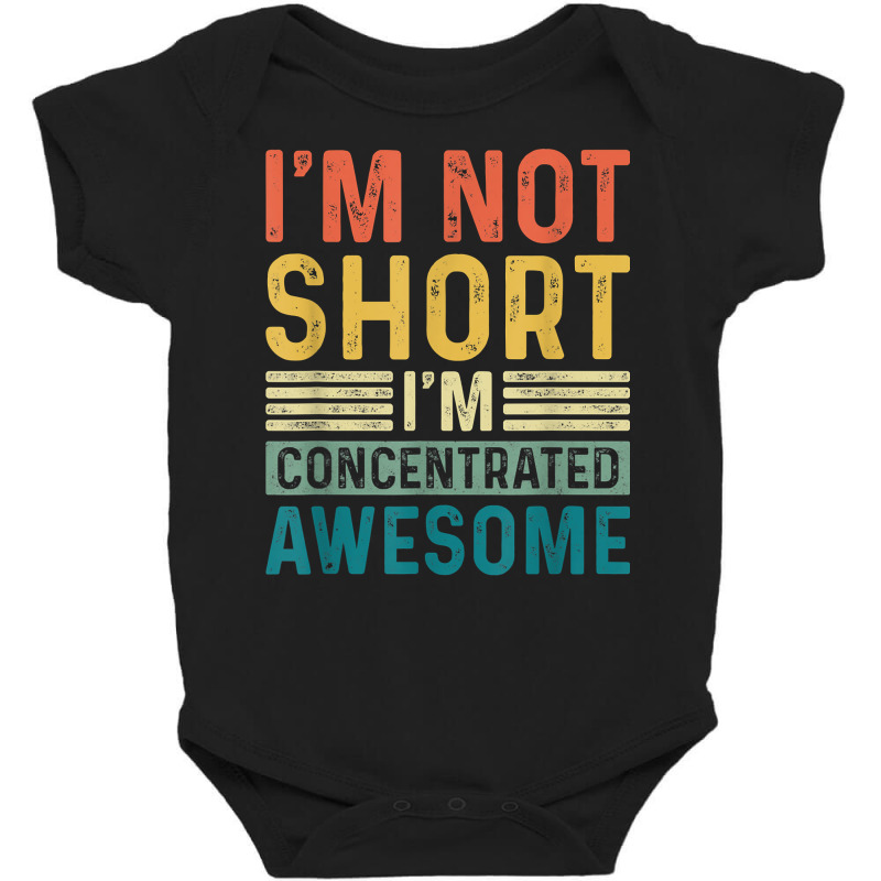 I'm Not Short I'm Concentrated Awesome Funny Short People T Shirt Baby Bodysuit | Artistshot