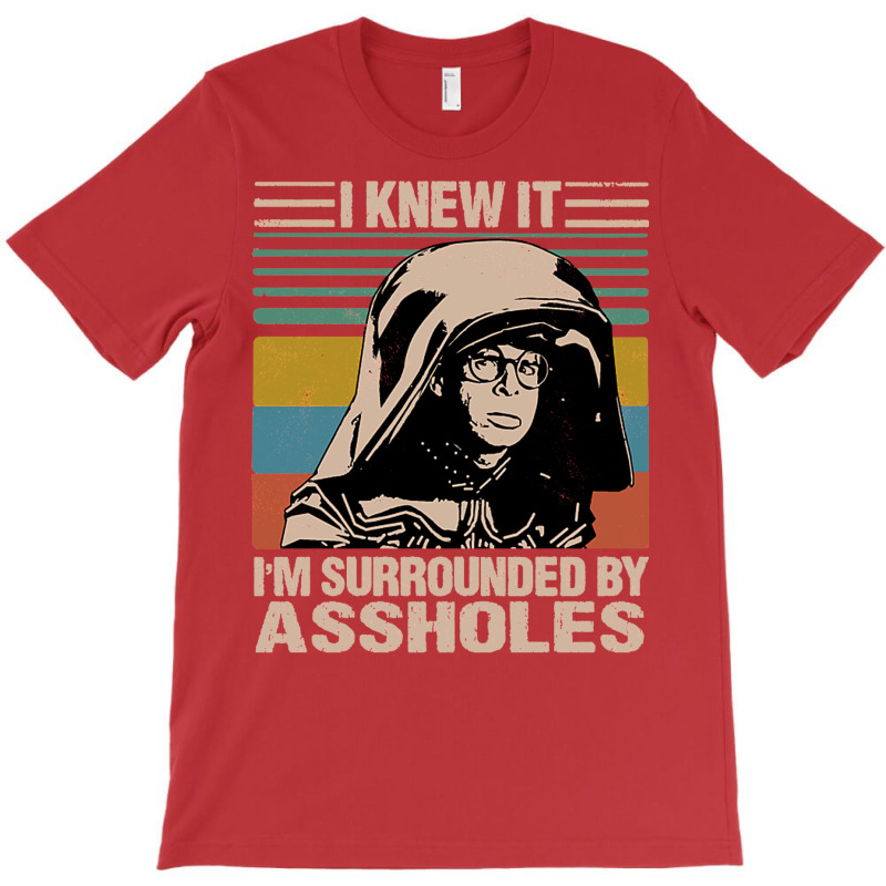 I Knew It I'm Surrounded By Assholes T-shirt | Artistshot