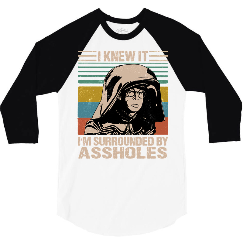 I Knew It I'm Surrounded By Assholes 3/4 Sleeve Shirt | Artistshot