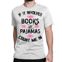 If It Involves Books And Pajamas Count Me In For Light Classic T-shirt | Artistshot