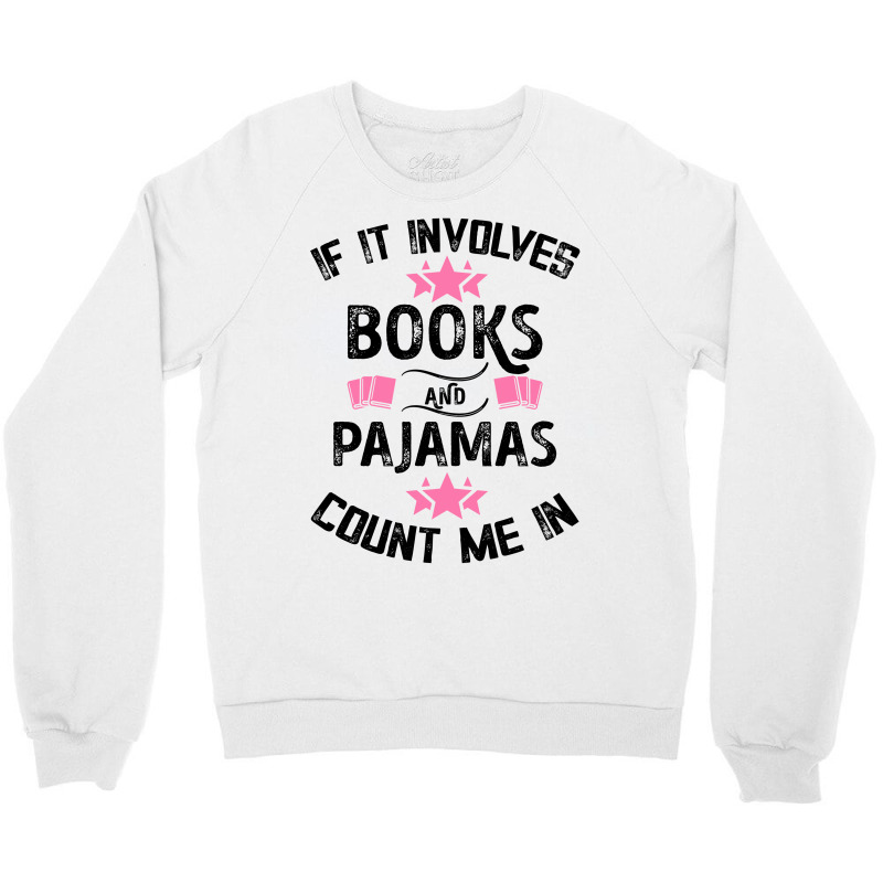 If It Involves Books And Pajamas Count Me In For Light Crewneck Sweatshirt by Gurkan | Artistshot