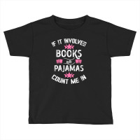 If It Involves Books And Pajamas Count Me In For Dark Toddler T-shirt | Artistshot