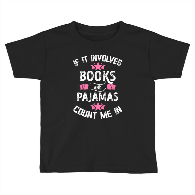 If It Involves Books And Pajamas Count Me In For Dark Toddler T-shirt by Gurkan | Artistshot