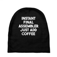 Instant Final Assembler Just Add Coffee T Shirt Baby Beanies | Artistshot