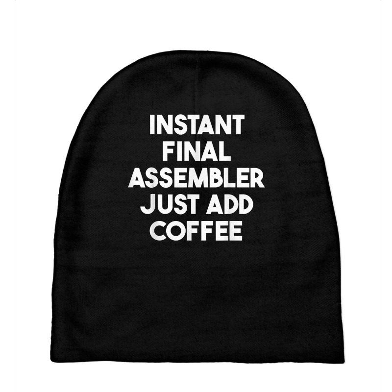 Instant Final Assembler Just Add Coffee T Shirt Baby Beanies by araceliphexy | Artistshot