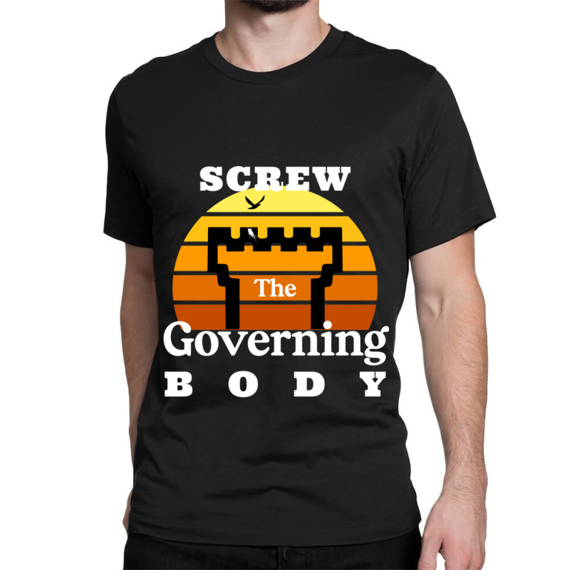 Screw The Governing Body Classic T-shirt by LYDIABERRY | Artistshot