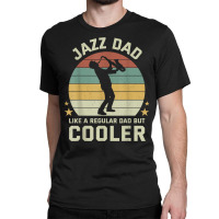 Mens Jazz Dad Saxophone Like Normal Dad Cooler Instrument T Shirt Classic T-shirt | Artistshot