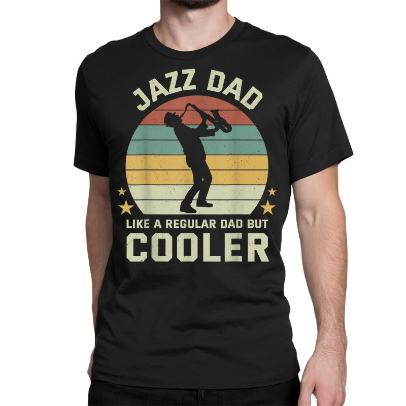 Mens Jazz Dad Saxophone Like Normal Dad Cooler Instrument T Shirt Classic T-shirt by atereabag | Artistshot