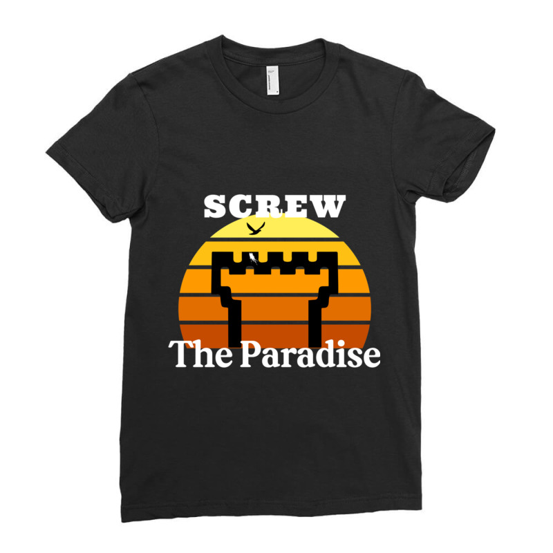 Screw The Paradise Ladies Fitted T-Shirt by LYDIABERRY | Artistshot