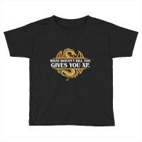 Limited Edition What Doesn't Kill You Gives You Xp Rpg Gamers Toddler T-shirt | Artistshot