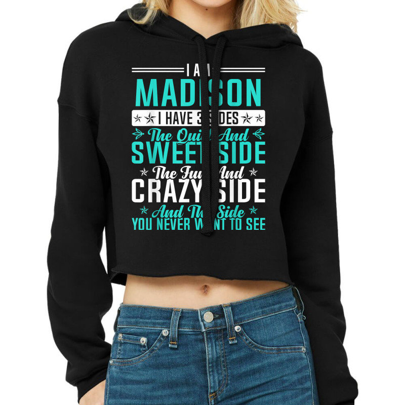 Madison I Have 3 Sides Funny Name Humor Nickname T Shirt Cropped Hoodie by ald1heberts | Artistshot