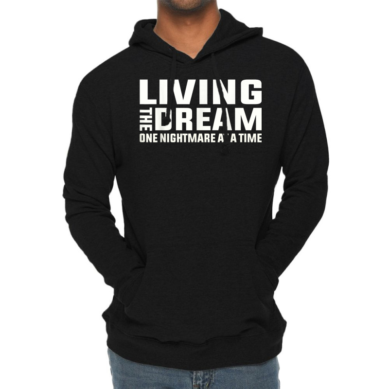 Living The Dream One Nightmare At A Time Funny T Shirt Lightweight Hoodie by kaykemyjoa | Artistshot