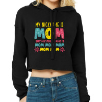 Hot Trend My Nickname Is Mom Full Name Mom Mom Mom Mothers Day Funny Cropped Hoodie | Artistshot