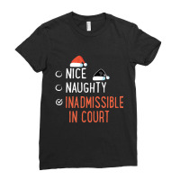 Nice Naughty Inadmissible In Court Santa List Christmas Joke Ladies Fitted T-shirt | Artistshot