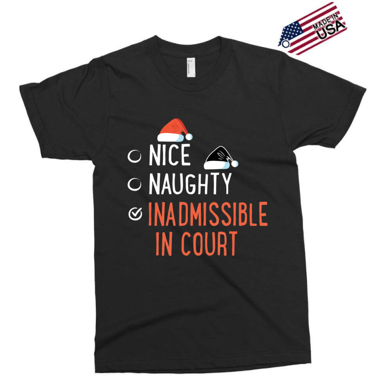 Nice Naughty Inadmissible In Court Santa List Christmas Joke Exclusive T-shirt by longho | Artistshot