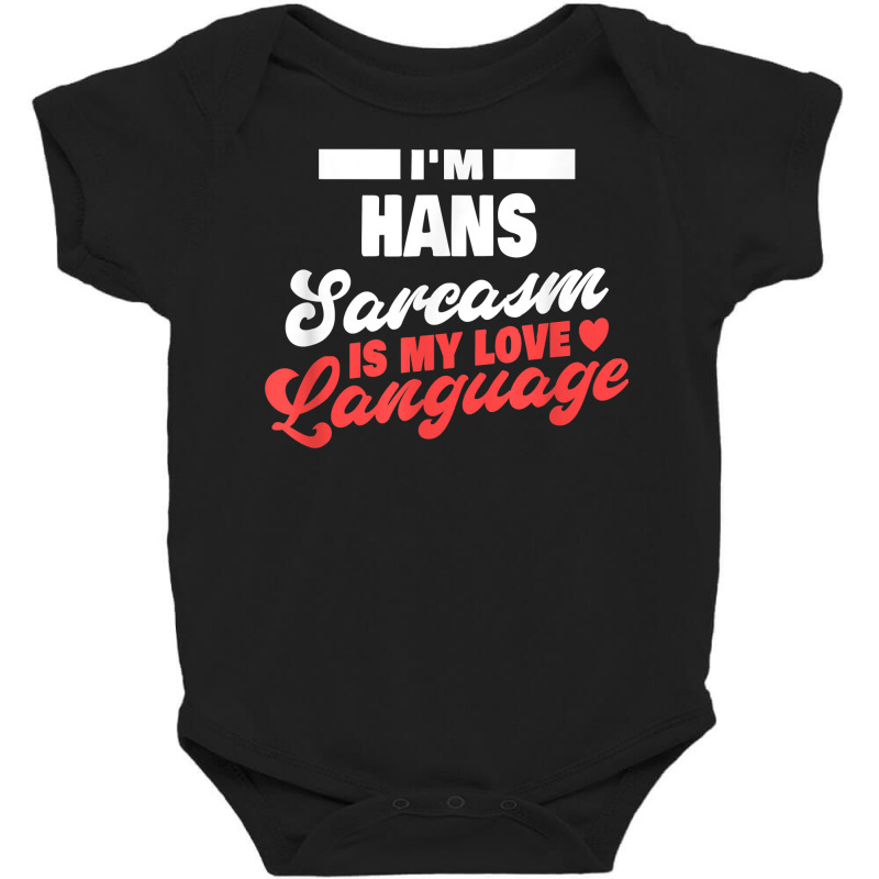 Mens I'm Hans Sarcasm Language Saying Funny Hans Name T Shirt Baby Bodysuit by ald1heberts | Artistshot