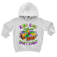 Mardi Gras King Cake Calories Don't Count T Shirt Toddler Hoodie | Artistshot