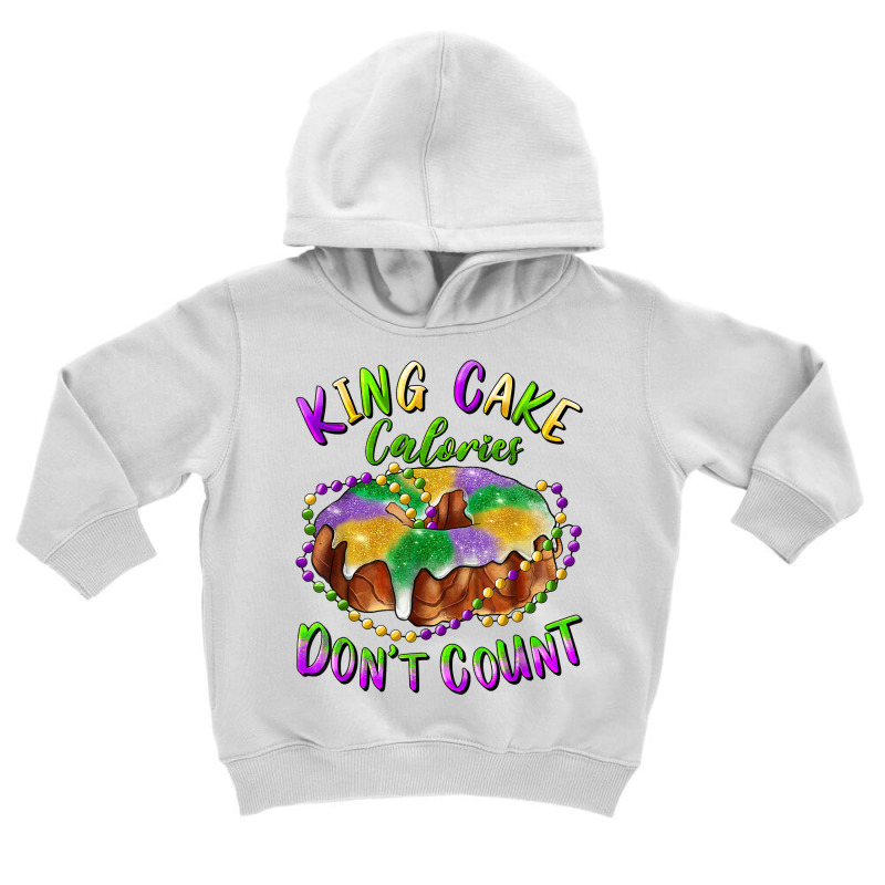 Mardi Gras King Cake Calories Don't Count T Shirt Toddler Hoodie | Artistshot