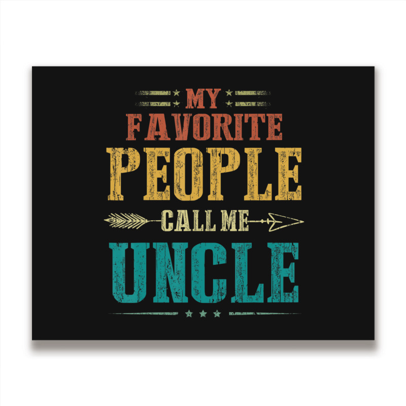 Mens My Favorite People Call Me Uncle Fathers Day Metal Print Horizontal | Artistshot