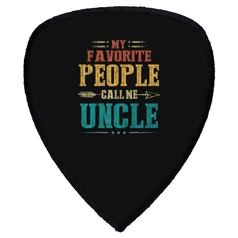 Mens My Favorite People Call Me Uncle Fathers Day Shield S Patch | Artistshot