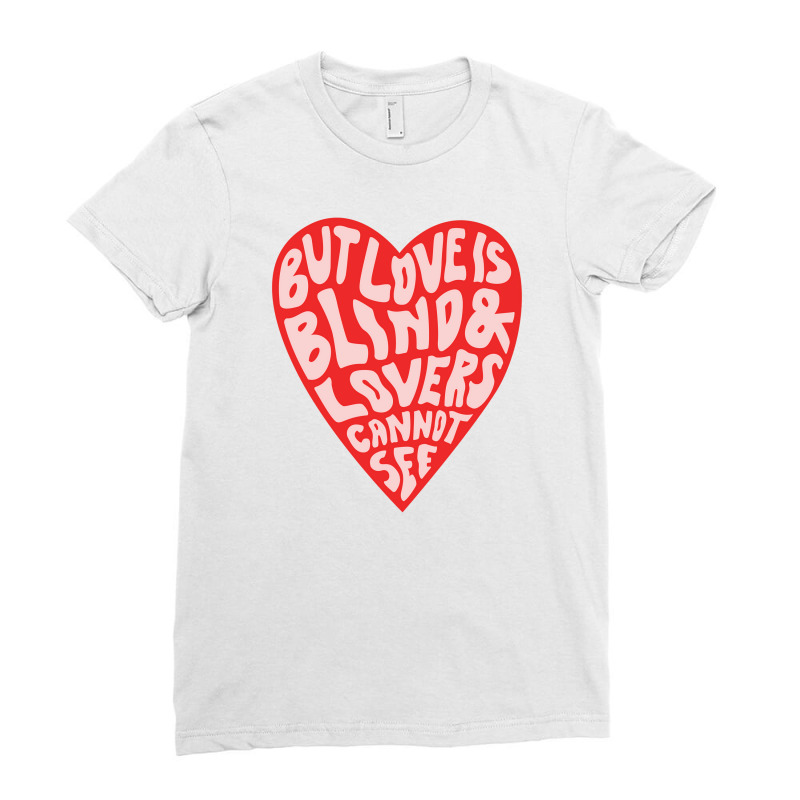 But Love Is Blind And Lovers Cannot See Ladies Fitted T-Shirt by jastrojastin | Artistshot