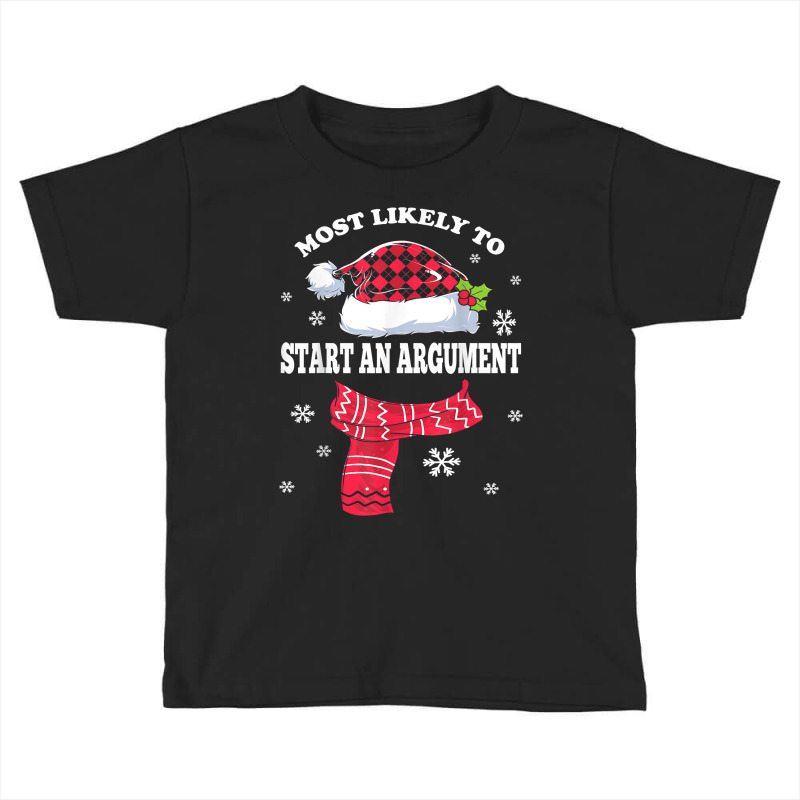 Most Likely To Start An Argument Christmas Matching Family T Shirt Toddler T-shirt by ald1heberts | Artistshot