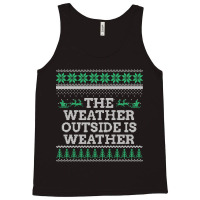 Limited Edition The Weather Outside Is Weather Tank Top | Artistshot