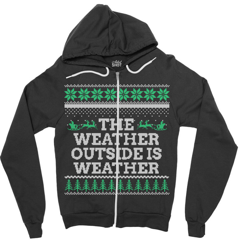 Limited Edition The Weather Outside Is Weather Zipper Hoodie | Artistshot