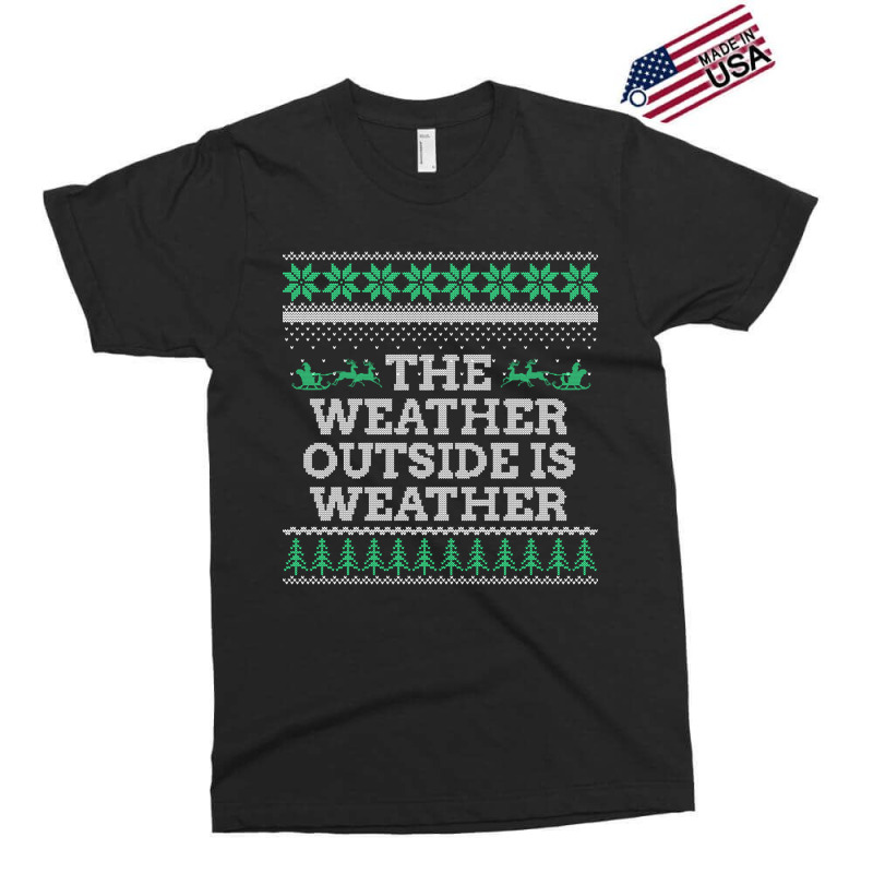 Limited Edition The Weather Outside Is Weather Exclusive T-shirt | Artistshot